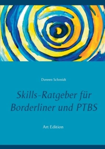 Cover for Doreen Schmidt · Skills-Ratgeber fur Borderliner und PTBS: Tipps und Erfahrungen.: Selbsthilfebuch fur Borderliner und PTBS-Betroffene. Was sind Skills und welche Skills gibt es? Eine Hilfe beim Skillstraining. (Pocketbok) [Art edition] (2021)