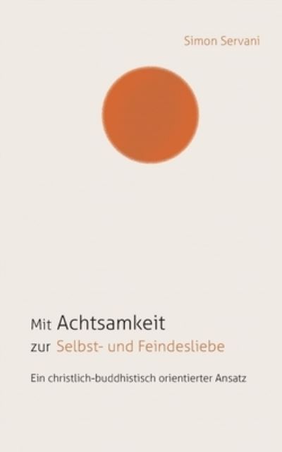 Cover for Simon Servani · Mit Achtsamkeit zur Selbst- und Feindesliebe (Paperback Book) (2021)