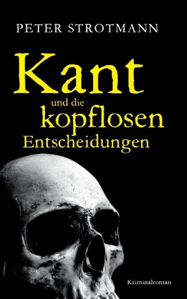 Cover for Peter Strotmann · Kant und die kopflosen Entscheidungen (Paperback Book) (2022)