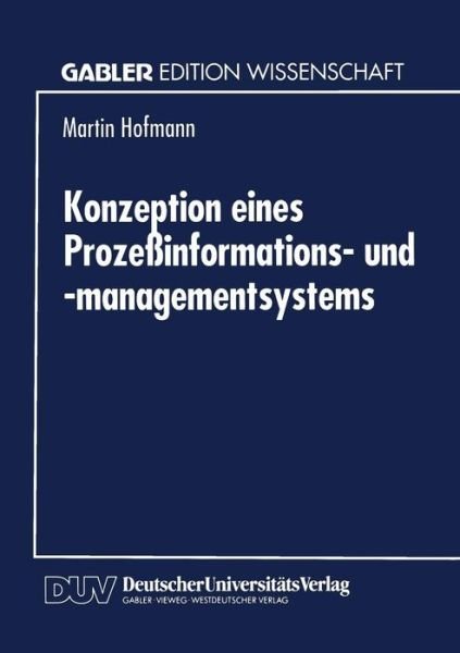 Cover for Martin Hofmann · Konzeption Eines Prozessinformations- Und -Managementsystems (Paperback Bog) [1995 edition] (1995)