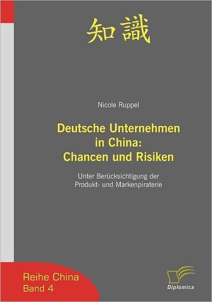 Cover for Nicole Ruppel · Deutsche Unternehmen in China: Chancen Und Risiken: Unter Berücksichtigung Der Produkt- Und Markenpiraterie (Reihe China) (German Edition) (Paperback Book) [German edition] (2007)