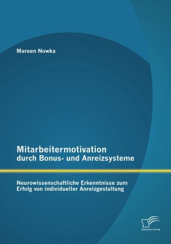 Cover for Mareen Nowka · Mitarbeitermotivation Durch Bonus- Und Anreizsysteme: Neurowissenschaftliche Erkenntnisse Zum Erfolg Von Individueller Anreizgestaltung (Taschenbuch) [German edition] (2013)