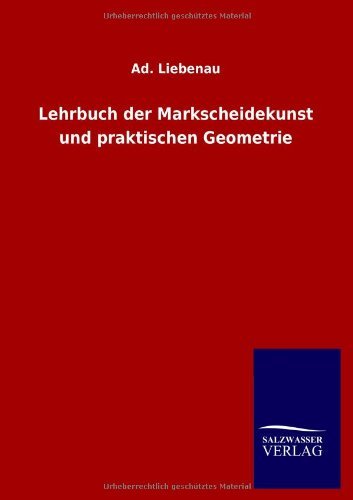 Cover for Ad. Liebenau · Lehrbuch Der Markscheidekunst Und Praktischen Geometrie (Paperback Bog) [German edition] (2013)