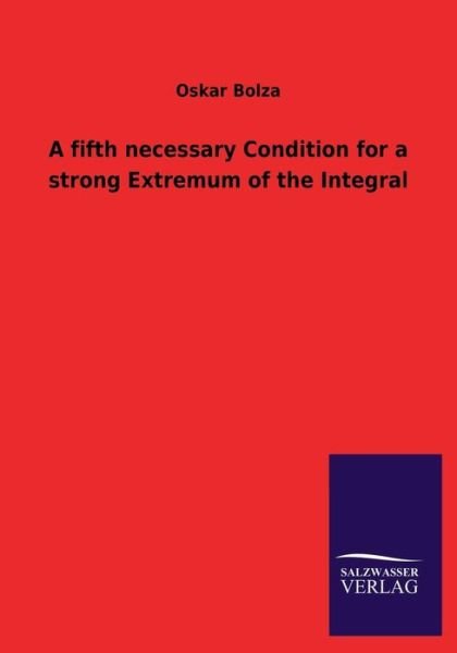 Cover for Oskar Bolza · A Fifth Necessary Condition for a Strong Extremum of the Integral (Paperback Book) (2013)