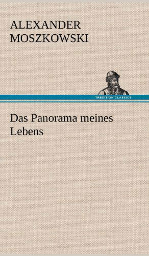 Cover for Alexander Moszkowski · Das Panorama Meines Lebens (Gebundenes Buch) [German edition] (2012)