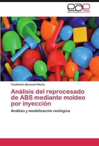 Cover for Teodomiro Boronat Vitoria · Análisis Del Reprocesado De Abs Mediante Moldeo Por Inyección: Análisis Y Modelización Reológica (Paperback Bog) [Spanish edition] (2012)