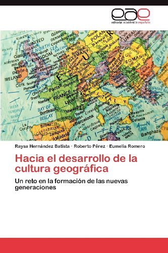 Cover for Eumelia Romero · Hacia El Desarrollo De La Cultura Geográfica: Un Reto en La Formación De Las Nuevas Generaciones (Pocketbok) [Spanish edition] (2012)