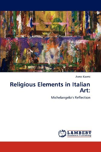 Religious Elements in Italian Art:: Michelangelo's Reflection - Asma Kazmi - Książki - LAP LAMBERT Academic Publishing - 9783848487615 - 23 kwietnia 2012