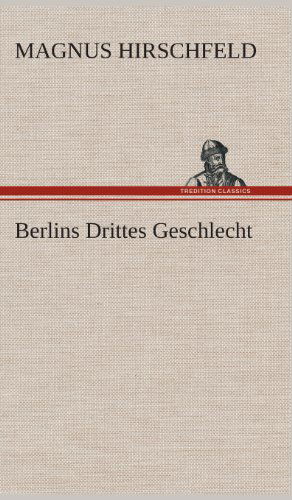 Cover for Magnus Hirschfeld · Berlins Drittes Geschlecht (Hardcover Book) [German edition] (2013)