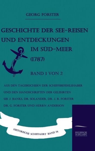 Geschichte Der See-reisen Und Entdeckungen Im Süd-meer (1787) Band 1 Von 2 - Georg Forster - Kirjat - Salzwasser-Verlag GmbH - 9783861950615 - maanantai 2. marraskuuta 2009