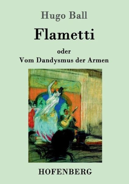 Cover for Hugo Ball · Flametti: oder Vom Dandysmus der Armen (Taschenbuch) (2016)