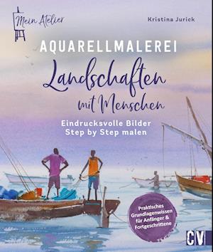 Cover for Kristina Jurick · Mein Atelier Aquarellmalerei - Landschaften Mit Menschen (Book)