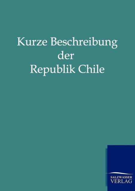 Cover for Salzwasser Verlag · Kurze Beschreibung Der Republik Chile (Taschenbuch) (2011)