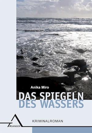 Cover for Anika Miro · Das Spiegeln des Wassers (Bok) (2023)