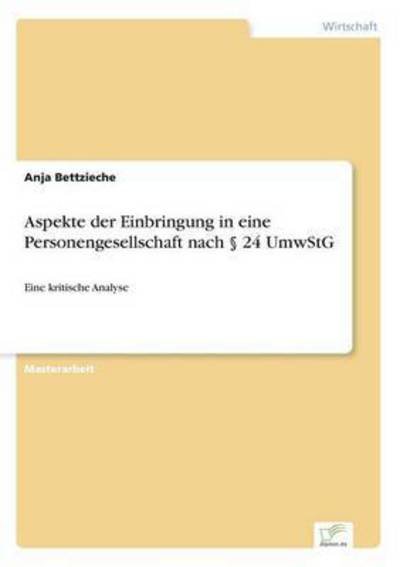 Aspekte Der Einbringung in Eine Personengesellschaft Nach 24 Umwstg - Anja Bettzieche - Bücher - Diplom.de - 9783956368615 - 15. Juli 2015