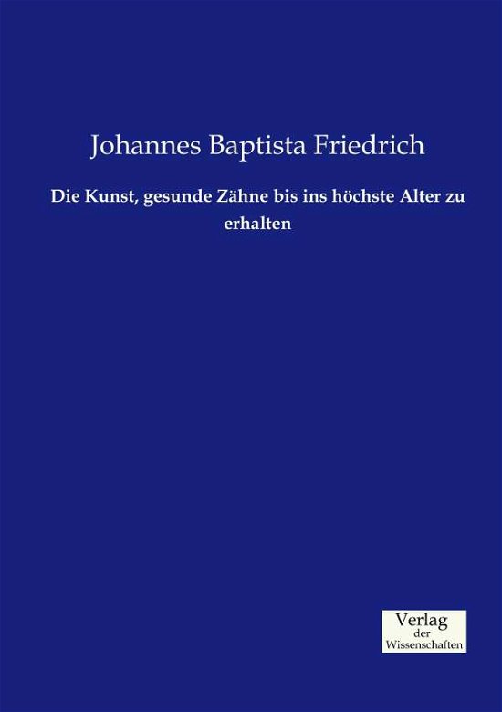 Cover for Friedrich · Die Kunst, gesunde Zähne bis (Book) (2019)