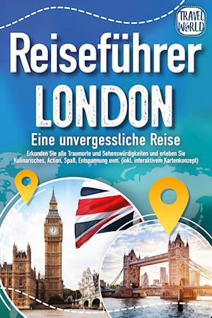 Reiseführer London - Eine unvergessliche Reise : Erkunden Sie alle Traumorte und Sehenswürdigkeiten und erleben Sie Kulinarisches, Action, Spaß, Entspannung uvm. (inkl. interaktivem Kartenkonzept) - Travel World - Książki - EoB - 9783989351615 - 4 lipca 2024