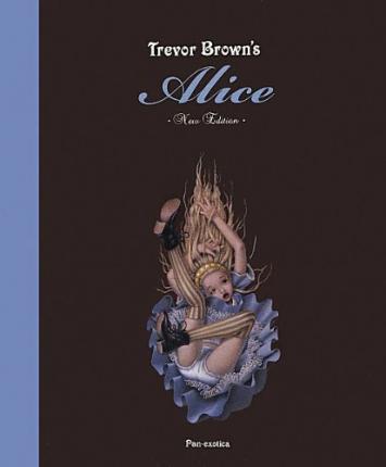 Trevor Brown - Alice. Signed Edition (Hardcover Book) (2014)