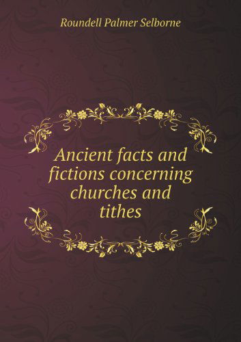 Cover for Roundell Palmer · Ancient Facts and Fictions Concerning Churches and Tithes (Paperback Book) (2013)