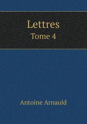 Cover for Antoine Arnauld · Lettres Tome 4 (Paperback Book) [French edition] (2015)