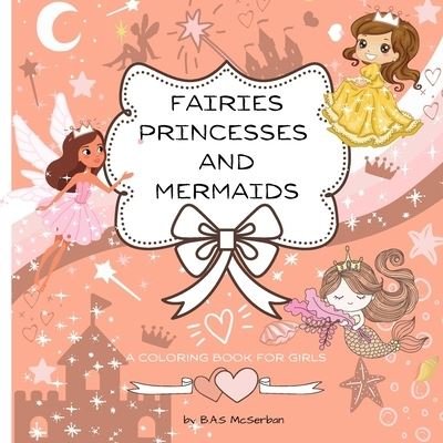 Cover for Bas McSerban · Fairies Princesses and Mermaids A Coloring Book for Girls (Paperback Book) (2021)