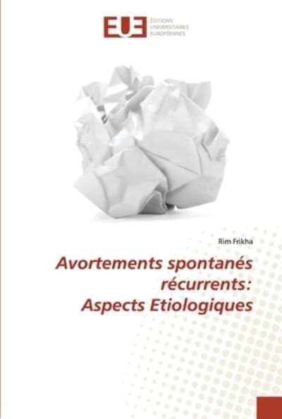Cover for Rim Frikha · Avortements spontanes recurrents (Paperback Book) (2021)