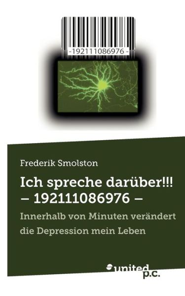 Cover for Frederik Smolston · Ich Spreche Darüber!!! - 192111086976 -: Innerhalb Von Minuten Verändert Die Depression Mein Leben (Paperback Book) [German edition] (2012)