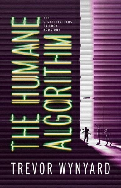 Trevor Wynyard · The Humane Algorithm - The Streetlighters Trilogy (Pocketbok) (2021)