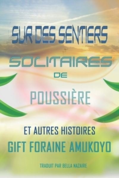 Cover for Gift Foraine Amukoyo · Sur Des Sentiers Solitaires de Poussiere et Autres histoires (Pocketbok) (2020)