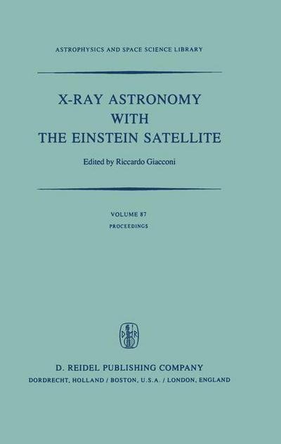 Cover for Giacconi · X-Ray Astronomy with the Einstein Satellite: Proceedings of the High Energy Astrophysics Division of the American Astronomical Society Meeting on X-Ray Astronomy held at the Harvard / Smithsonian Center for Astrophysics, Cambridge, Massachusetts, U.S.A.,  (Hardcover Book) [1981 edition] (1981)