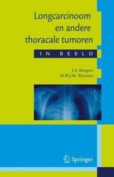 Cover for J A Burgers · Longcarcinoom En Andere Thoracale Tumoren in Beeld: Casuistiek in Een Breder Perspectief (Taschenbuch) (2009)