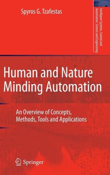 Cover for Spyros G. Tzafestas · Human and Nature Minding Automation: An Overview of Concepts, Methods, Tools and Applications - Intelligent Systems, Control and Automation: Science and Engineering (Hardcover Book) [2010 edition] (2009)