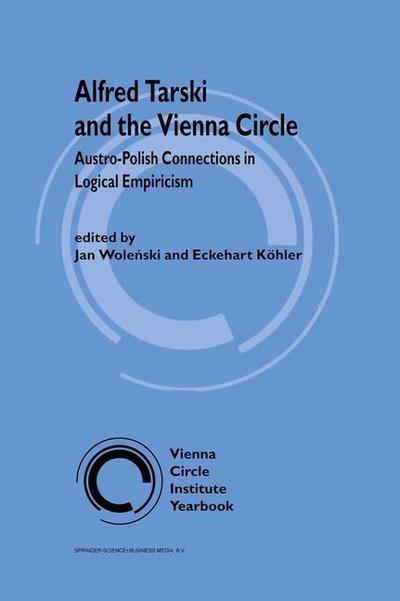 Cover for Jan Wolenski · Alfred Tarski and the Vienna Circle: Austro-Polish Connections in Logical Empiricism - Vienna Circle Institute Yearbook (Paperback Book) [Softcover reprint of hardcover 1st ed. 1999 edition] (2010)