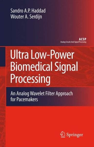 Sandro Augusto Pavlik Haddad · Ultra Low-Power Biomedical Signal Processing: An Analog Wavelet Filter Approach for Pacemakers - Analog Circuits and Signal Processing (Paperback Book) [Softcover reprint of hardcover 1st ed. 2009 edition] (2010)