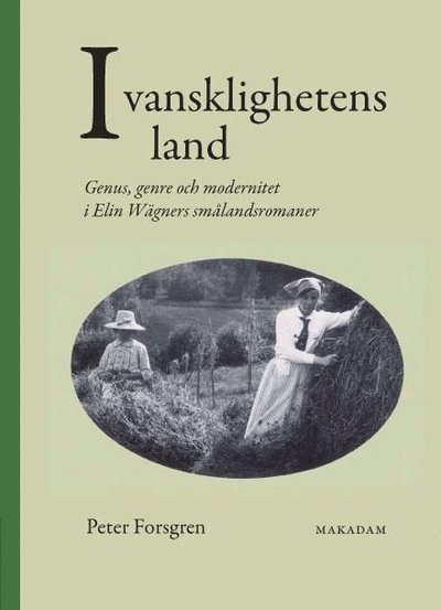 Cover for Forsgren Peter · I vansklighetens land : genus, genre och modernitet i Elin Wägners smålandsromaner (Taschenbuch) (2009)