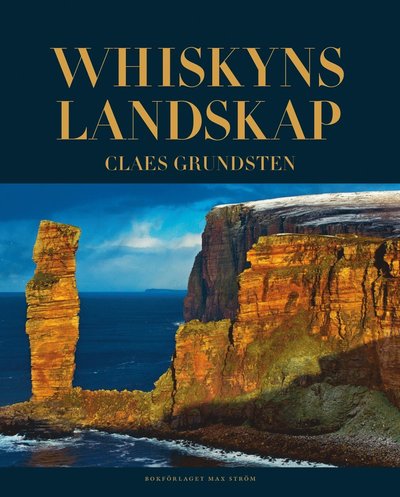 Whiskyns landskap - Claes Grundsten - Książki - Max Ström - 9789171262615 - 8 sierpnia 2013