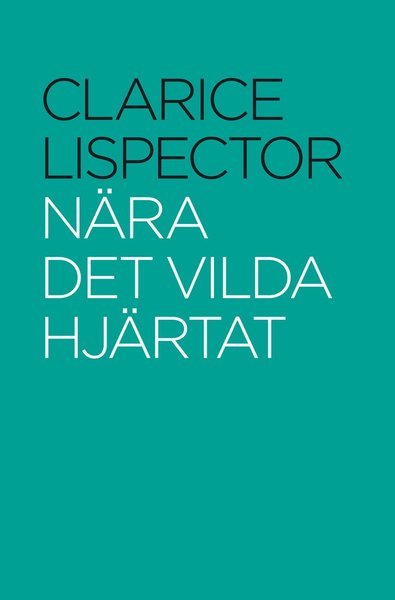 Cover for Clarice Lispector · Nära det vilda hjärtat (Inbunden Bok) (2012)