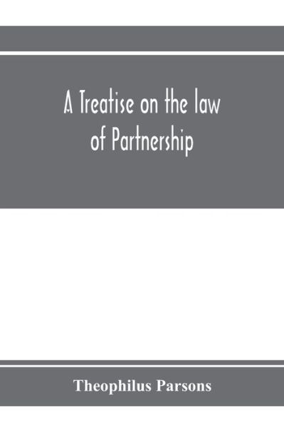 Cover for Theophilus Parsons · A treatise on the law of partnership (Paperback Book) (2020)