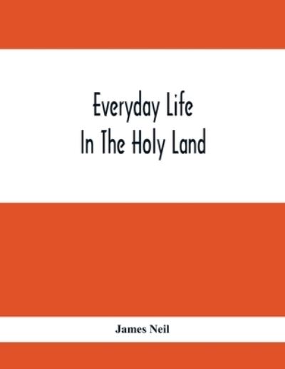 Cover for James Neil · Everyday Life In The Holy Land (Pocketbok) (2021)