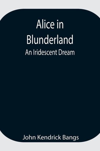 Cover for John Kendrick Bangs · Alice in Blunderland (Taschenbuch) (2021)