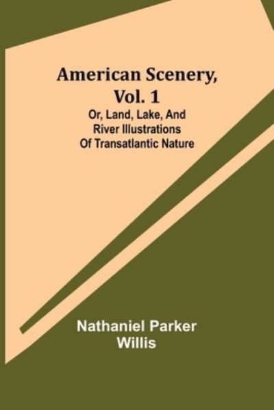 Cover for Nathaniel Parker Willis · American Scenery, Vol. 1; or, Land, lake, and river illustrations of transatlantic nature (Pocketbok) (2021)