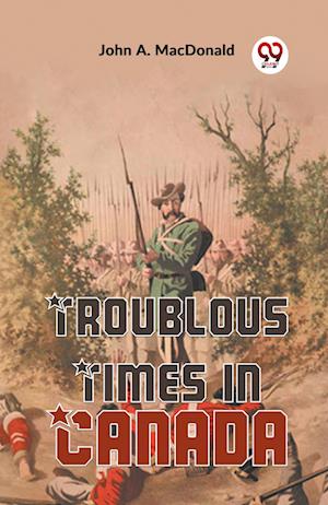 Cover for John A. Macdonald · Troublous Times in Canada (Paperback Book) (2023)