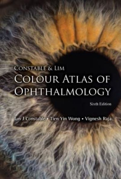 Cover for Constable, Ian J (Lions Eye Institute, Australia) · Constable &amp; Lim Colour Atlas Of Ophthalmology (Hardcover Book) [Sixth edition] (2018)