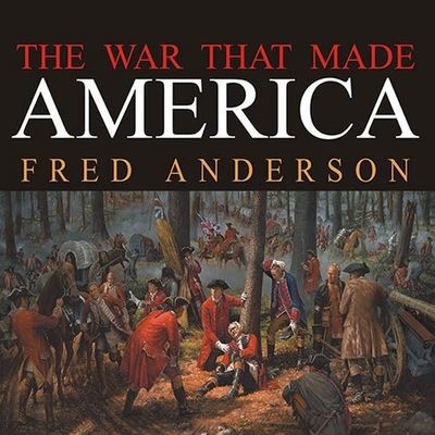 The War That Made America - Fred Anderson - Muzyka - TANTOR AUDIO - 9798200148615 - 29 grudnia 2005