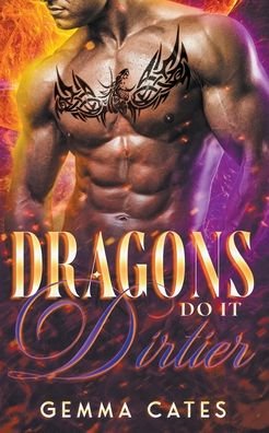 Cover for Gemma Cates · Dragons Do It Dirtier - Dragon Shifters Do It (Pocketbok) (2021)