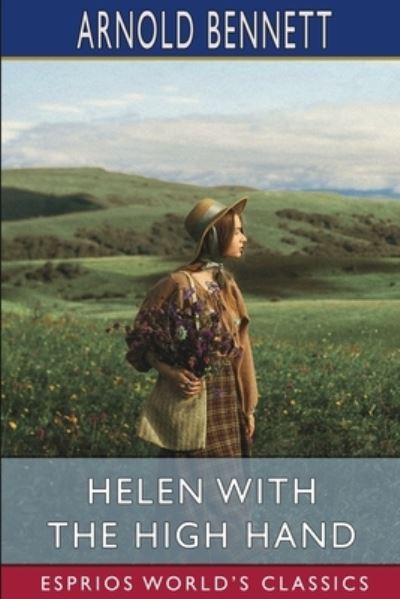 Helen with the High Hand (Esprios Classics) - Arnold Bennett - Bøker - Blurb - 9798210022615 - 26. april 2024