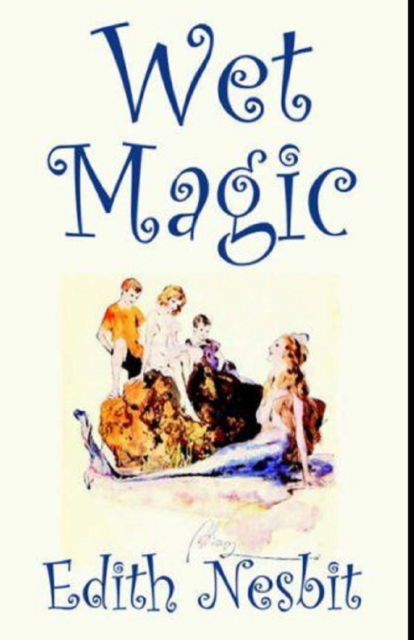 Cover for Edith Nesbit · Wet Magic illustrated edition (Paperback Book) (2022)