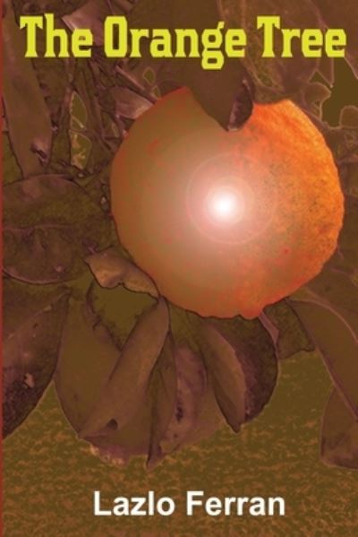 The Orange Tree - Lazlo Ferran - Książki - Independently Published - 9798467491615 - 30 sierpnia 2021