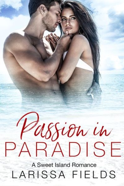 Cover for Larissa Fields · Passion In Paradise (Fresca La Vida Book 1) (Paperback Book) (2021)