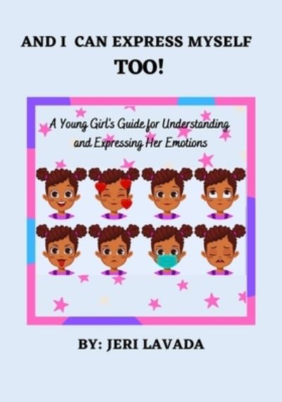 Jeri Lavada · And I Can Express Myself Too!: Black Girl Magic Edition (Paperback Book) (2021)